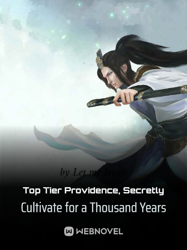 Read Top Tier Providence, Secretly Cultivate For A Thousand Years - Let Me  Laugh - WebNovel